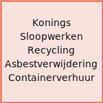 Konings Sloopwerken Recycling Asbestverwijdering Containerverhuur